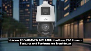 Uniview IPC94144SFW X25 F40C Dual Lens PTZ Camera Features and Performance Breakdown [upl. by Albertine778]