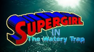 WON YouTube PresentsSupergirl In The Watery Trap Fan Film [upl. by Oicirtap356]