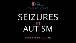 BRAIN WEBINAR Epilepsy amp Seizures in Autism  with Dr John Gaitanis MD [upl. by Noeht]