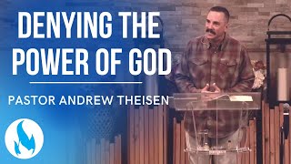 Denying The Power Of God  Pastor Andrew Theisen [upl. by Heidt]