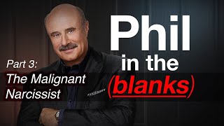 Phil in the Blanks Toxic Personalities in the Real World Part 3  Malignant Narcissist EP89 [upl. by Ahseinek]