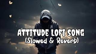 ATTITUDE SONG  LOFI SONG MIND FRESH  USE HEADPHONES🎧 [upl. by Atilef]