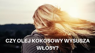 CZY OLEJ KOKOSOWY WYSUSZA WŁOSY [upl. by Nolahc]