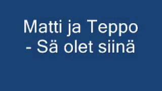 Matti ja Teppo  Sä olet siinä [upl. by Kentiga]