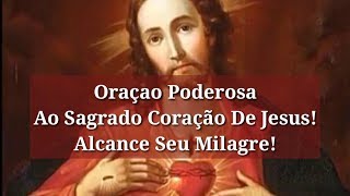 Oração Poderosa Ao Sagrado Coração de Jesus Alcance Seu Milagre [upl. by Syverson]