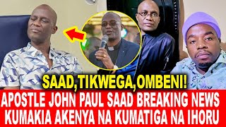 SAADOMBENI PLEASEAPOSTLE JOHNPAUL MURIITHI SAAD BREAKING NEWS KUMAKIA AKENYA NA KUMATIGA NA IHORU [upl. by Erinna]