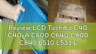 Review LCD Toshiba C40 C40A C600 C640 C800 C840 L510 L531 L640 L645 L740 L745 L840 140quot 40PIN [upl. by Akirat801]