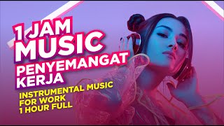 MUSIK MOTIVASI KERJA SEMANGAT  INTRUMENTAL MUSIC FOR WORK 1 jam full [upl. by Deaner342]