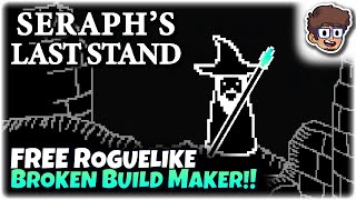 FREE ROGUELIKE BROKEN BUILD MAKER  Lets Try Seraphs Last Stand [upl. by Naj]