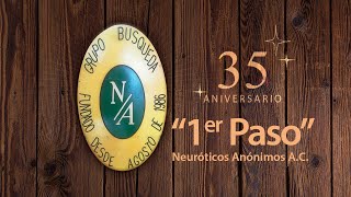 Primer Paso Neuróticos Anónimos 35 Aniversario Grupo Búsqueda [upl. by Gawain]