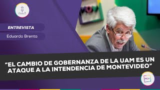 “El cambio de gobernanza de la UAM es un ataque a la Intendencia de Montevideo”  Eduardo Brenta [upl. by Zzaj58]