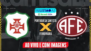 🔴PORTUGUESA SANTISTA X FERROVIÁRIA  AO VIVO E COM IMAGENS PAULISTÃO A2  SICREDI NO CAMISA 21 [upl. by Schellens]