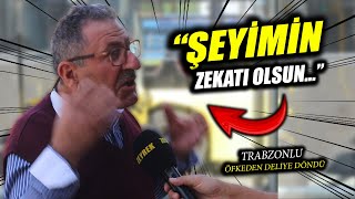 ŞEYİMİN ZEKATI OLSUNquot  TRABZONLU ABİ ÖFKEDEN DELİYE DÖNDÜ  SOKAK RÖPORTAJLARI [upl. by Bluh785]