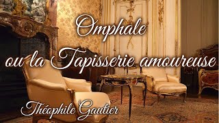 Livre audio  Omphale ou la Tapisserie amoureuse de Théophile Gautier [upl. by Elaval]