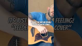 just the way Im feeling  Feeder acoustic cover cover guitar music livemusic [upl. by Ylime]