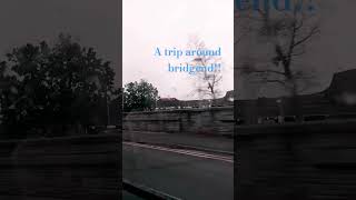 A trip around bridgend [upl. by Abercromby]