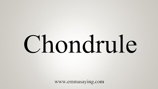 How To Say Chondrule [upl. by Dominga]