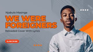 We Were Foreigners Reloaded  Njabulo Masinga Feat Mphostoli we Keyboard Lyrics Included [upl. by Cassius]