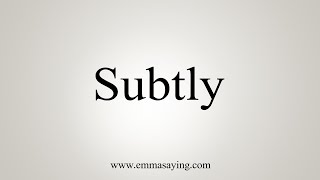 How To Say Subtly [upl. by Vinna]