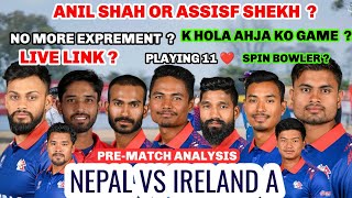 NEPAL VS IRELAND A  PRE MATCH ANALYSIS LIVE  PLAYING 11  NO MORE EXPERIMENT  ANIL SHAH IN [upl. by Ddahc279]