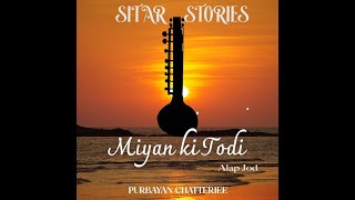 SITAR STORIES  MIYAN KI TODI ALAP JOD  PURBAYAN CHATTERJEE [upl. by Heddi]