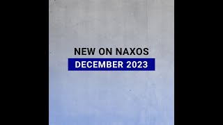 New Releases on Naxos December 2023 Highlights [upl. by Ellehcin]