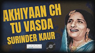 Akhiyan Ch Tu Vasda  Surinder Kaur  Punjabi Old Song [upl. by Tiana437]