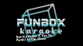 Panic at the Disco  But Its Better If You Do Funbox Karaoke 2005 [upl. by Kaete]