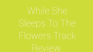 While She Sleeps To The Flowers Track Review [upl. by Witt]