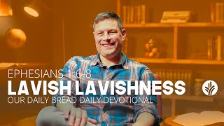 Lavish Lavishness  Ephesians 16–8  Our Daily Bread Video Devotional [upl. by Susan842]