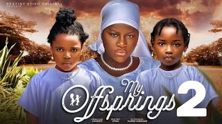 MY OFFSPRINGS  2 New Trending Nigerian Nollywood Movie 2024 DESTINY ETIKO PRINCESS CANDICE [upl. by Stephie]