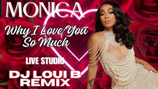 Monica  Why I Love You So Much Live Studio DJ Loui B Remix [upl. by Joella375]