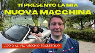 HO COMPRATO UNA NUOVA MACCHINA  ADDIO ALLA MIA VECCHIA PORSCHE BOXSTER [upl. by Mimi]