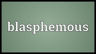 Blasphemous Meaning [upl. by Ambros]