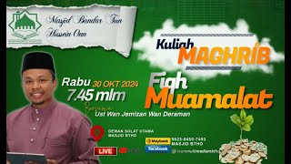 📣🕌🎥  LIVE  KULIAH MAGHRIB 🎥🕌📣 UST WAN JEMIZAN WAN DERAMAN quot FIQH MUAMALAT quot [upl. by Harrison]