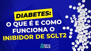 Entenda o que é e como funcionam os Inibidores de SGLT2  Diabetes amp Você  Monica Lenzi [upl. by Dalton]