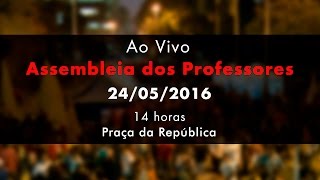 AO VIVO ASSEMBLEIA DOS PROFESSORES  24052016 [upl. by Nedlog402]