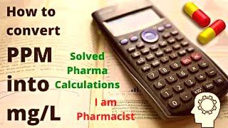 How to convert PPM into mgL  Pharmaceutical Calculations Solved  I am Pharmacist [upl. by Gnouhc677]