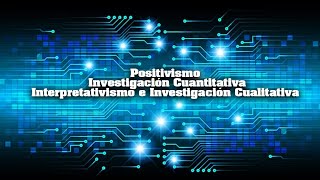 Análisis Positivismo Investigación Cuantitativa Interpretativismo e Investigación Cualitativa [upl. by Selmner]