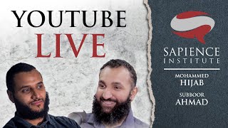 Sapience Institute Live  With Subboor Ahmad and Mohammed Hijab [upl. by Zelig]