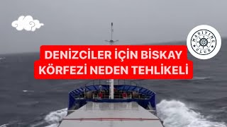 Denizciler için Biskay Körfezi neden tehlikeli [upl. by Aklog]