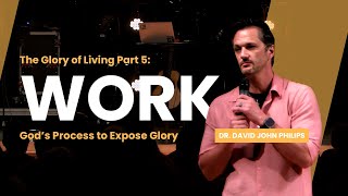 The Glory of Living Pt 5 Work  Dr David John Philips [upl. by Hessney]