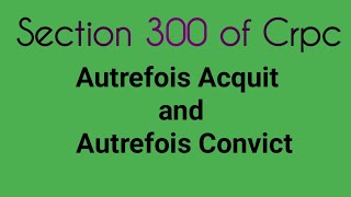 Section 300 of CRPC  Autrefois acquit and Autrefois Convict  Double Jeopardy [upl. by Lika]