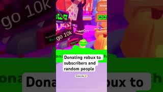 Donating ROBUX to SUBSCRIBERS and Random People roblox ro blox Roblox pls donate [upl. by Limay579]