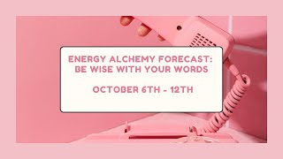 Energy Alchemy Forecast Be wise with your words [upl. by Solita]