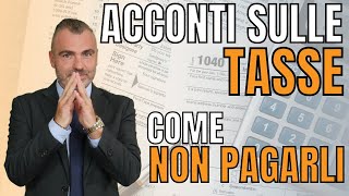 Acconti sulle Tasse  Come NON Pagarli [upl. by Eliam553]