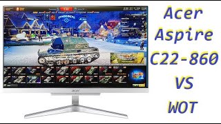 Acer Aspire C22 860 vs World Of Tanks [upl. by Acimot343]