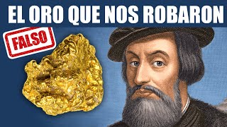 El ORO que nos robaron los ESPAÑOLES 💰 Mitos y Verdades de la Conquista [upl. by Joachima]