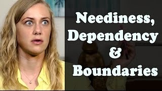 Neediness Dependency amp Boundaries [upl. by Zeidman]