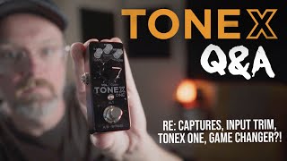 ToneX  Your Questions Answered Re Captures Input Trim ToneX One Versus [upl. by Dustman697]